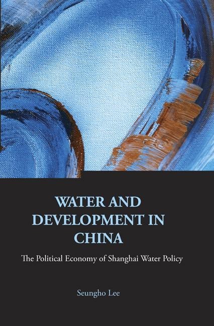 Water and Development in China: The Political Economy of Shanghai Water Policy
