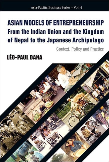 Asian Models of Entrepreneurship -- From the Indian Union and the Kingdom of Nepal to the Japanese Archipelago: Context, Policy and Practice