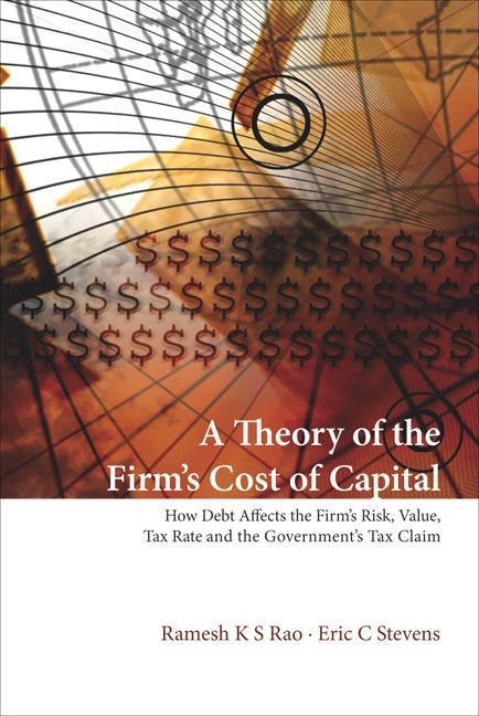 Theory of the Firm's Cost of Capital, A: How Debt Affects the Firm's Risk, Value, Tax Rate, and the Government's Tax Claim