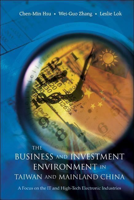 Business and Investment Environment in Taiwan and Mainland China, The: A Focus on the It and High-Tech Electronic Industries