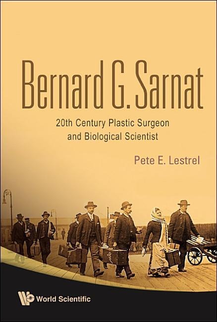 Bernard G Sarnat: 20th Century Plastic Surgeon and Biological Scientist
