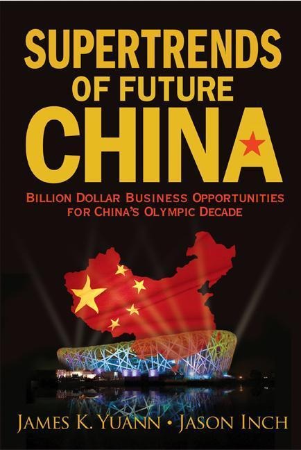 Supertrends of Future China: Billion Dollar Business Opportunities for Chinas Olympic Decade