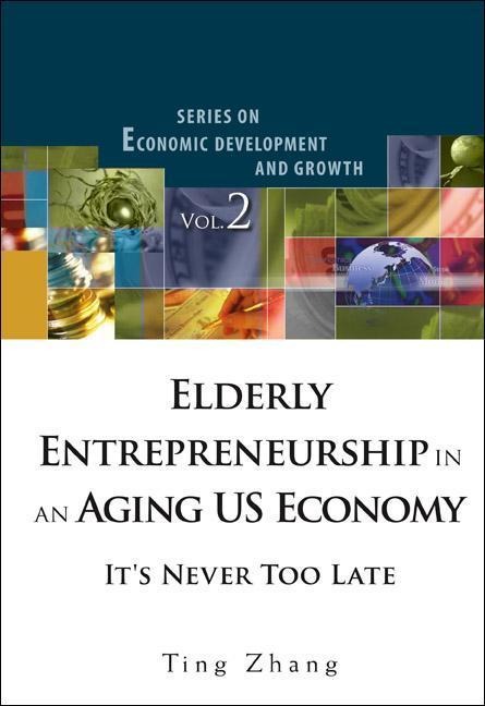 Elderly Entrepreneurship in an Aging Us Economy: Its Never Too Late