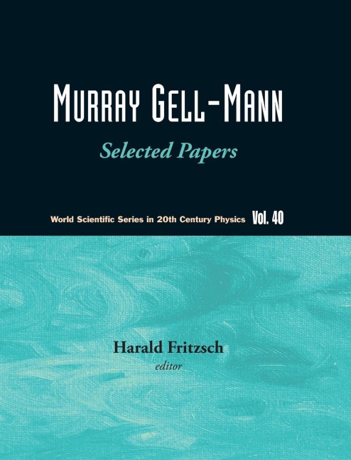 MURRAY GELL-MANN: SELECTED PAPERS (V40)