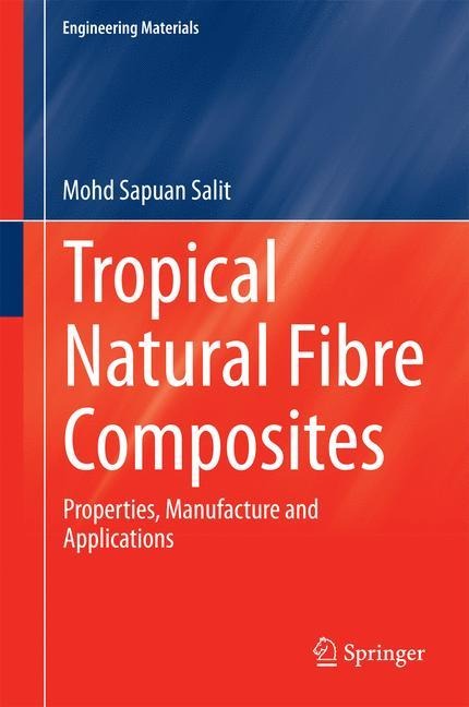 Tropical Natural Fibre Composites: Properties, Manufacture and Applications