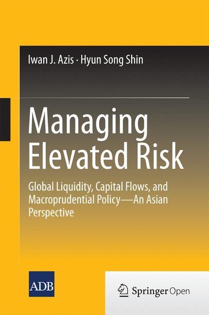 Managing Elevated Risk: Global Liquidity, Capital Flows, and Macroprudential Policy-An Asian Perspective