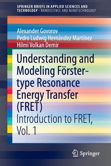 Understanding and Modeling Förster-Type Resonance Energy Transfer (Fret): Introduction to Fret, Vol. 1