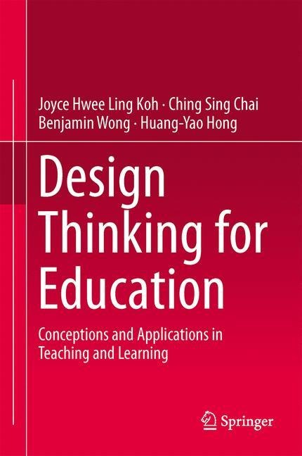 Design Thinking for Education: Conceptions and Applications in Teaching and Learning
