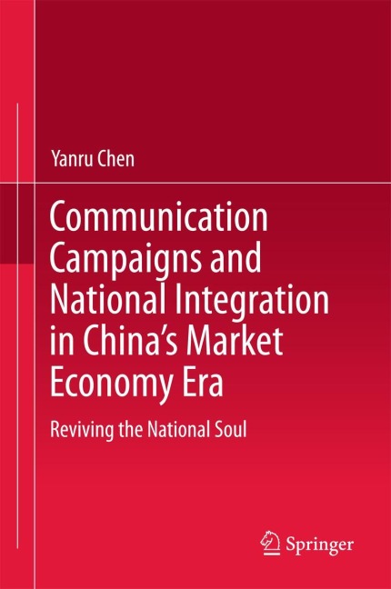 Communication Campaigns and National Integration in Chinas Market Economy Era: Reviving the National Soul