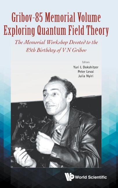 GRIBOV-85 MEMORIAL VOLUME: EXPLORING QUANTUM FIELD THEORY
