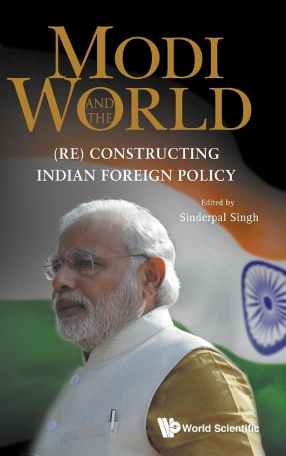 MODI AND THE WORLD: (RE) CONSTRUCTING INDIAN FOREIGN POLICY