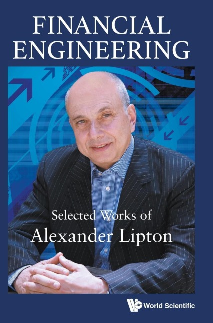 FINANCIAL ENGINEERING: SELECTED WORKS OF ALEXANDER LIPTON