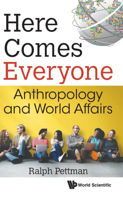 HERE COMES EVERYONE: ANTHROPOLOGY AND WORLD AFFAIRS
