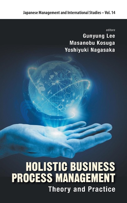 HOLISTIC BUSINESS PROCESS MANAGEMENT: THEORY AND PRACTICE