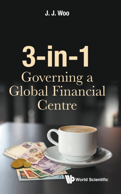 3-IN-1: GOVERNING A GLOBAL FINANCIAL CENTRE