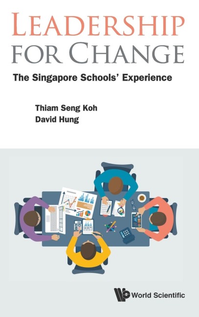 LEADERSHIP FOR CHANGE: THE SINGAPORE SCHOOLS EXPERIENCE