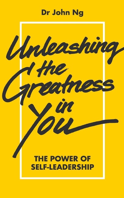 UNLEASHING THE GREATNESS IN YOU: THE POWER SELF-LEADERSHIP