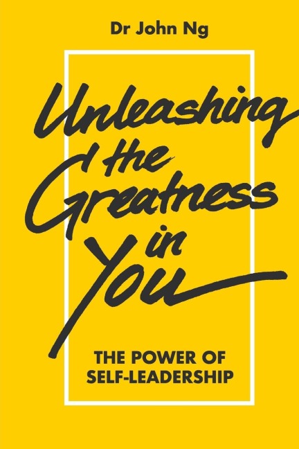 UNLEASHING THE GREATNESS IN YOU: THE POWER SELF-LEADERSHIP