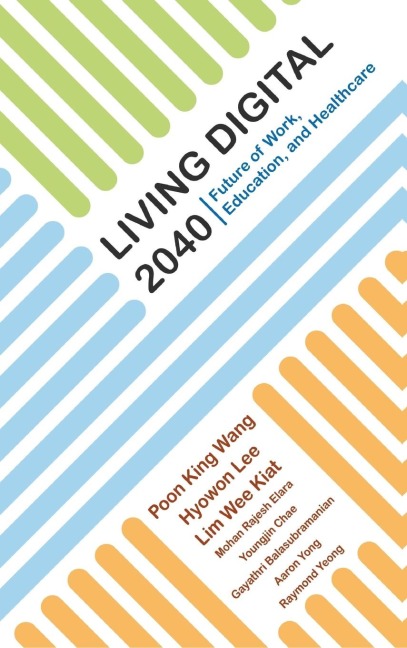 LIVING DIGITAL 2040: FUTURE OF WORK, EDUCATION, & HEALTHCARE