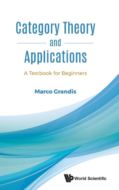 CATEGORY THEORY AND APPLICATIONS: A TEXTBOOK FOR BEGINNERS
