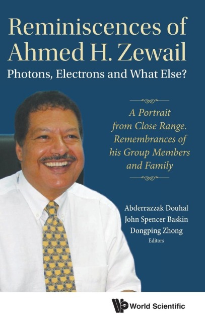 REMINISCENCES OF AHMED H ZEWAIL: PHOTON, ELECTRON & WHAT ELS
