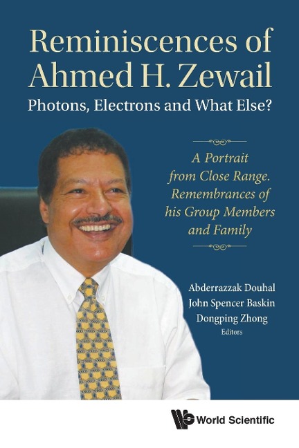 REMINISCENCES OF AHMED H ZEWAIL: PHOTON, ELECTRON & WHAT ELS