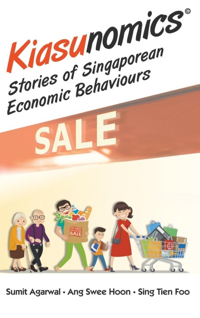 KIASUNOMICS: STORIES OF SINGAPOREAN ECONOMIC BEHAVIOURS
