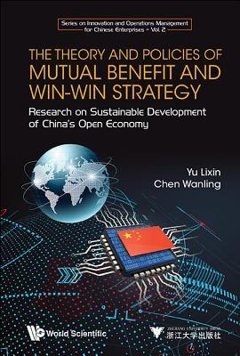 Theory and Policies of Mutual Benefit and Win-Win Strategy, The: Research on Sustainable Development of Chinas Open Economy