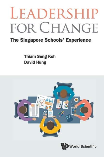 LEADERSHIP FOR CHANGE: THE SINGAPORE SCHOOLS EXPERIENCE
