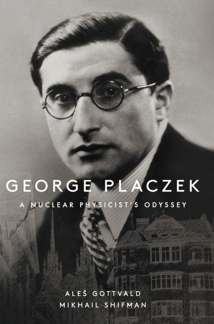 GEORGE PLACZEK: A NUCLEAR PHYSICISTS ODYSSEY