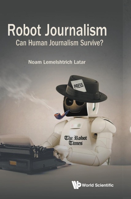 ROBOT JOURNALISM: CAN HUMAN JOURNALISM SURVIVE?