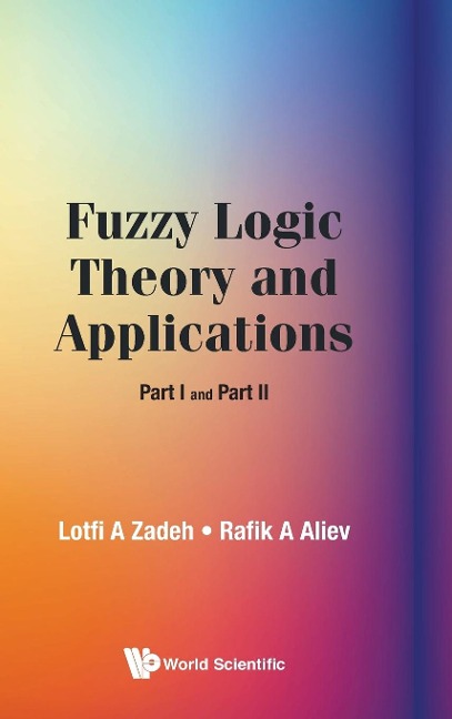 FUZZY LOGIC THEORY AND APPLICATIONS (PART I AND PART II)