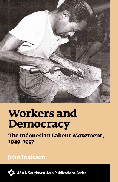 Workers and Democracy: The Indonesian Labour Movement, 1949-1957