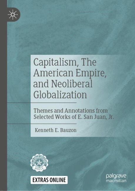Capitalism, The American Empire, and Neoliberal Globalization: Themes and Annotations from Selected Works of E. San Juan, Jr.