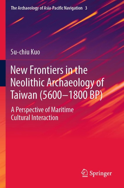 New Frontiers in the Neolithic Archaeology of Taiwan (5600-1800 BP): A Perspective of Maritime Cultural Interaction