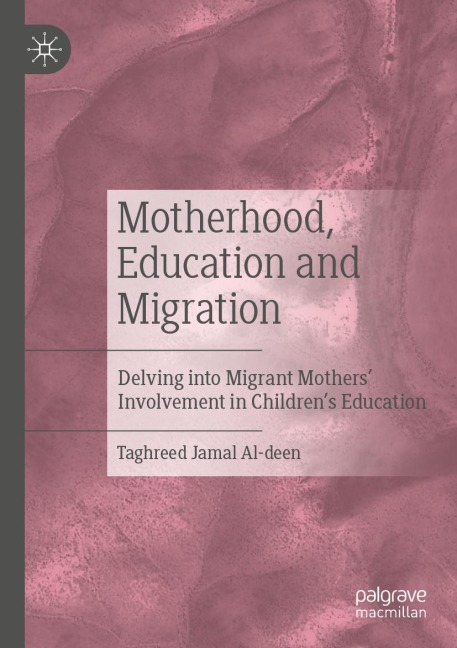 Motherhood, Education and Migration: Delving into Migrant Mothers Involvement in Childrens Education