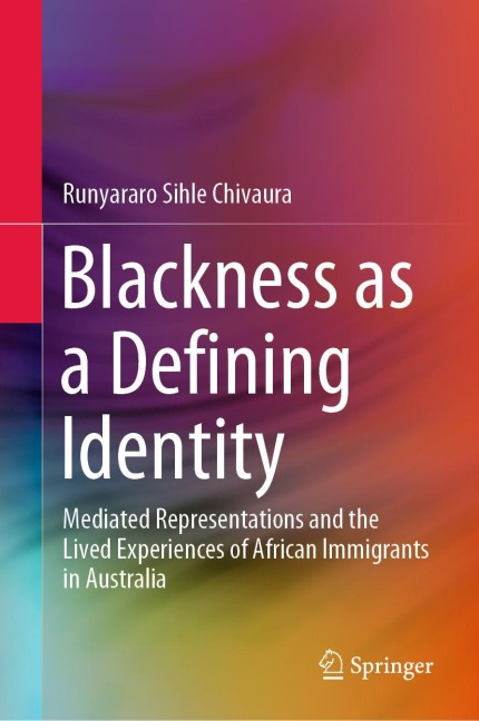 Blackness as a Defining Identity: Mediated Representations and the Lived Experiences of African Immigrants in Australia
