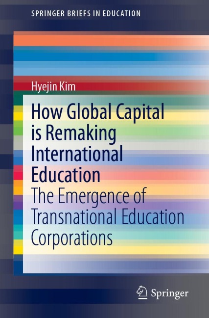 How Global Capital is Remaking International Education: The Emergence of Transnational Education Corporations