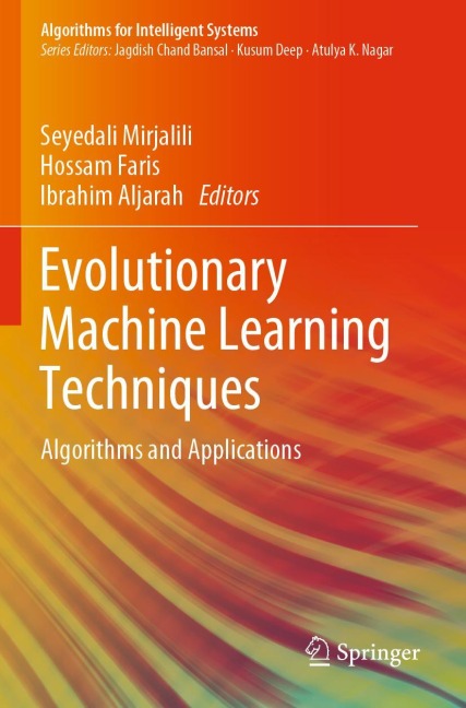 Evolutionary Machine Learning Techniques: Algorithms and Applications