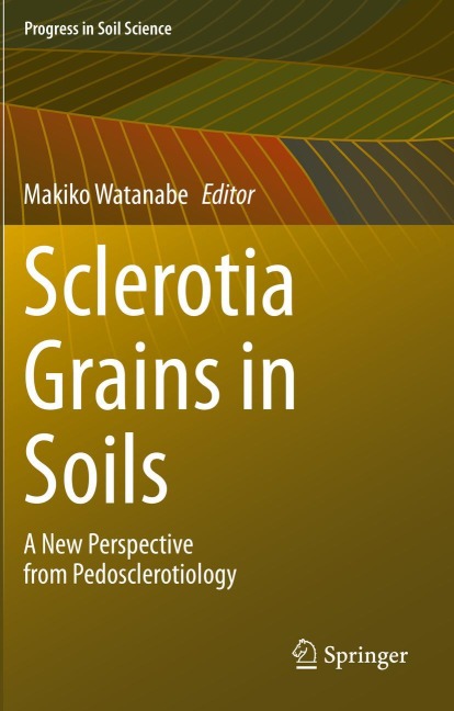 Sclerotia Grains in Soils: A New Perspective from Pedosclerotiology