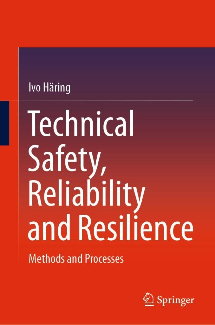 Technical Safety, Reliability and Resilience: Methods and Processes
