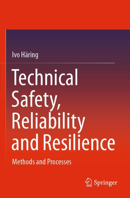 Technical Safety, Reliability and Resilience: Methods and Processes