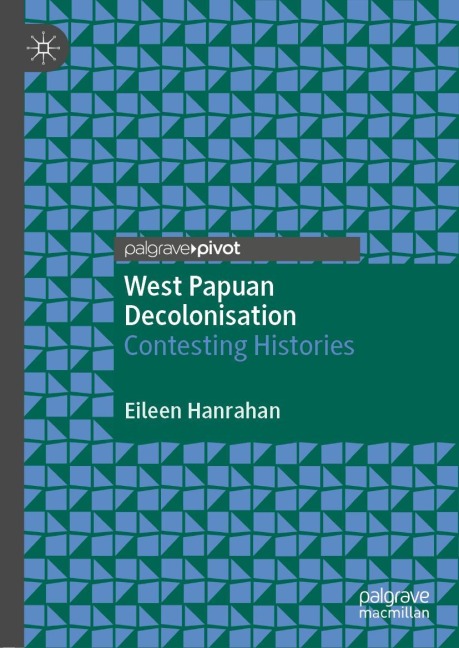 West Papuan Decolonisation: Contesting Histories