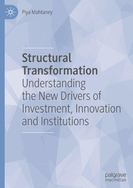 Structural Transformation: Understanding the New Drivers of Investment, Innovation and Institutions