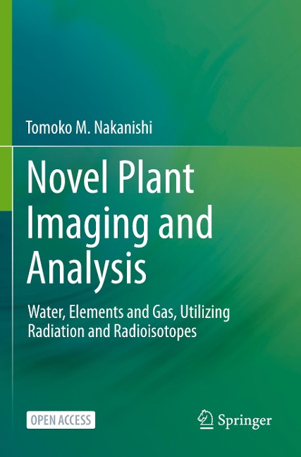 Novel Plant Imaging and Analysis: Water, Elements and Gas, Utilizing Radiation and Radioisotopes