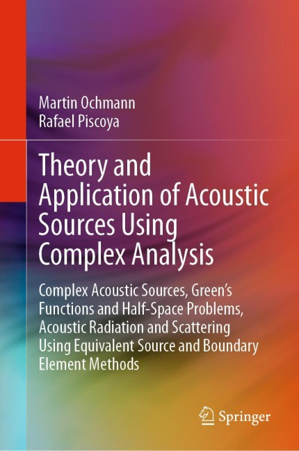 Theory and Application of Acoustic Sources Using Complex Analysis: Complex Acoustic Sources, Green's Functions and Half-Space Problems, Acoustic Radiation and Scattering Using Equivalent Source and Boundary Element Methods