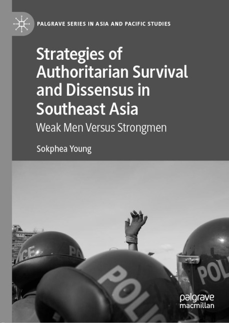 Strategies of Authoritarian Survival and Dissensus in Southeast Asia: Weak Men Versus Strongmen