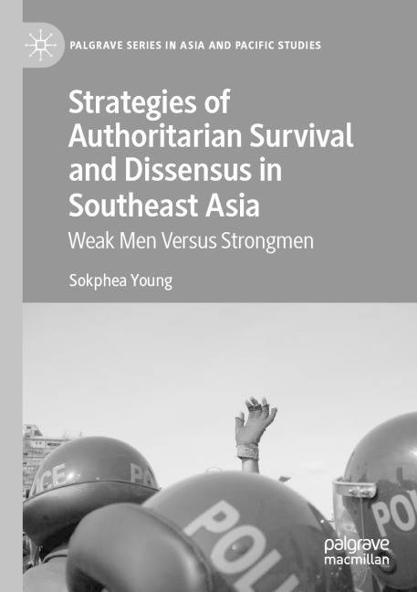 Strategies of Authoritarian Survival and Dissensus in Southeast Asia: Weak Men Versus Strongmen