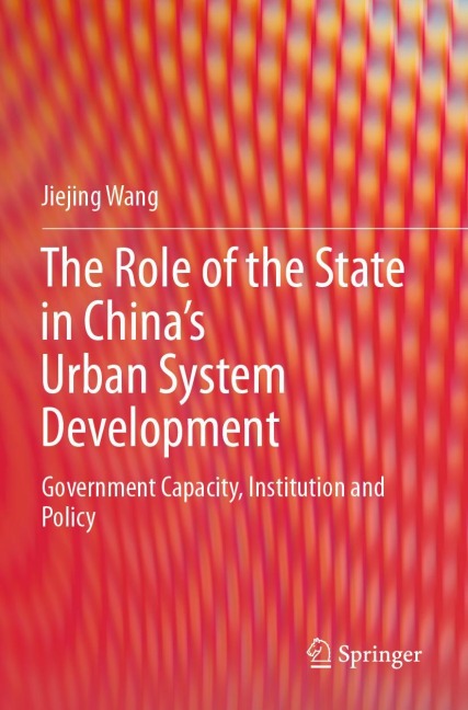 The Role of the State in China's Urban System Development: Government Capacity, Institution and Policy