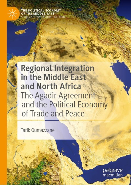 Regional Integration in the Middle East and North Africa: The Agadir Agreement and the Political Economy of Trade and Peace